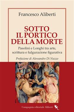 Sotto il Portico della Morte. Pasolini e Longhi tra arte, scrittura e fulgurazione figurativa