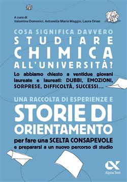 Cosa significa davvero studiare chimica all'università? Una raccolta di esperienze e storie di orientamento per fare una scelta consapevole e prepararsi a un nuovo percorso di studio