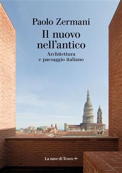 Il nuovo nell'antico. Architettura e paesaggio italiano