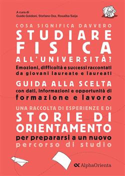Cosa significa davvero studiare fisica all'università? Una raccolta di esperienze e storie di orientamento per fare una scelta consapevole e prepararsi a un nuovo percorso di studio