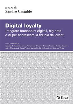 Digital loyalty. Integrare touchpoint digitali, big data e AI per accrescere la fiducia dei clienti