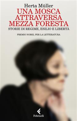 Una mosca attraversa mezza foresta. Storie di regime, esilio e libertà