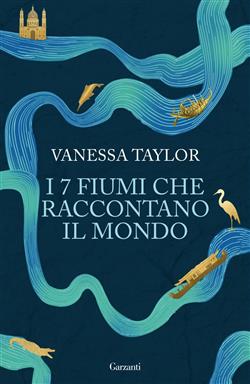 I 7 fiumi che raccontano il mondo