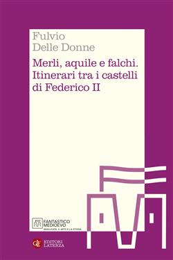 Merli, aquile e falchi. Itinerari tra i castelli di Federico II