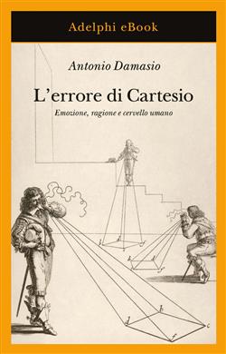 L'errore di Cartesio. Emozione, ragione e cervello umano