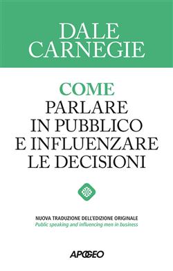 Come parlare in pubblico e influenzare le decisioni. Nuova ediz.