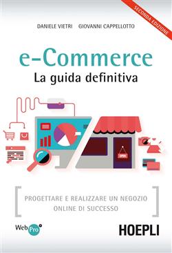 E-commerce. La guida definitiva. Progettare e realizzare un negozio online di successo