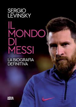 Il mondo di Messi. La biografia definitiva