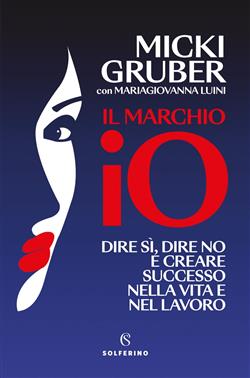Il marchio IO. Dire sì, dire no e creare successo nella vita e nel lavoro
