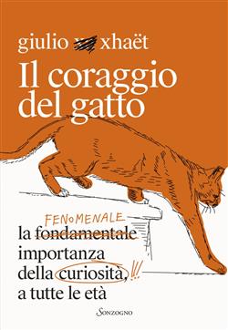 Il coraggio del gatto. La fenomenale importanza della curiosità a tutte le età