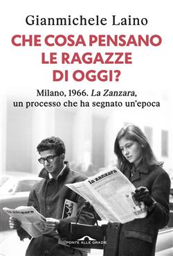 Che cosa pensano le ragazze di oggi? Milano, 1966. "La Zanzara", un processo che ha segnato un'epoca
