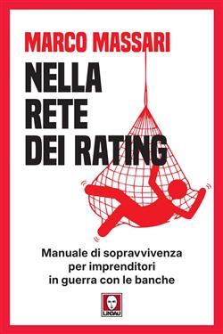 Nella rete dei rating. Manuale di sopravvivenza per imprenditori in guerra con le banche
