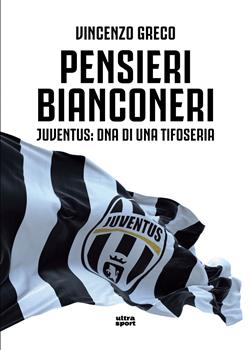 Pensieri bianconeri. Juventus: DNA di una tifoseria