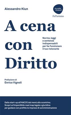 A cena con diritto. Norme, leggi e sentenze indispensabili per far funzionare il tuo ristorante