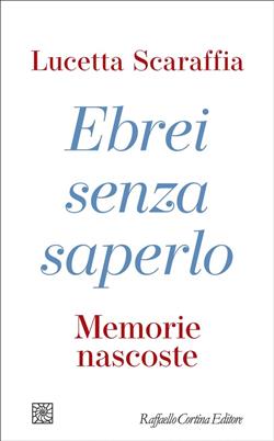 Ebrei senza saperlo. Memorie nascoste