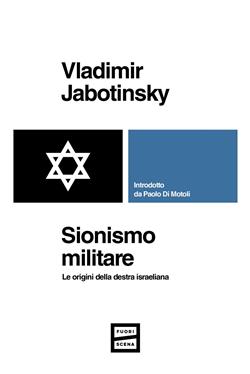 Sionismo militare. Le origini della destra israeliana
