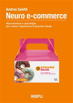 Neuro e-commerce. Neuroscienze e psicologia per creare l'esperienza d'acquisto ideale
