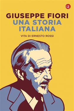 Una storia italiana. Vita di Ernesto Rossi