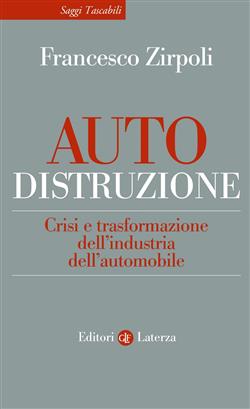 Auto-distruzione. Crisi e trasformazione dell'industria dell'automobile