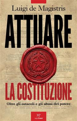 Attuare la Costituzione. Oltre gli ostacoli e gli abusi del potere