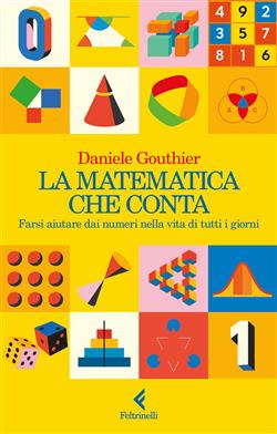 La matematica che conta. Farsi aiutare dai numeri nella vita di tutti i giorni