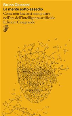 La mente sotto assedio. Come non lasciarsi manipolare nell'era dell'intelligenza artificiale