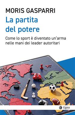 La partita del potere. Come lo sport è diventato un'arma nelle mani dei leader autoritari
