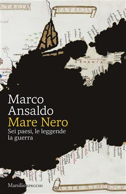 Mare Nero. Sei paesi, le leggende, la guerra