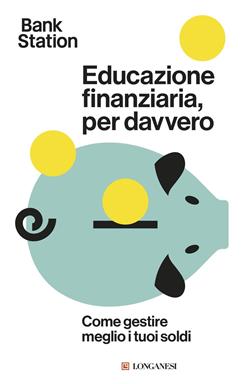 Educazione finanziaria, per davvero. Come gestire meglio i tuoi soldi