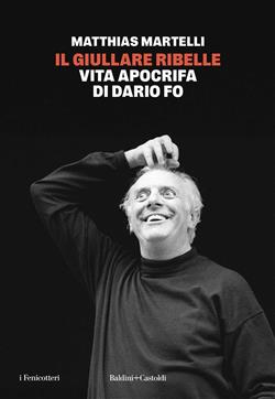 Il giullare ribelle. Vita apocrifa di Dario Fo