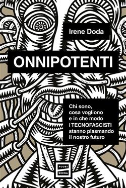 Onnipotenti. Chi sono, cosa vogliono e in che modo i tecnofascisti stanno plasmando il nostro futuro