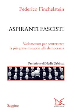 Aspiranti fascisti. Vademecum per contrastare la più grave minaccia alla democrazia