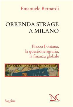 Orrenda strage a Milano. Piazza Fontana, la questione agraria, la finanza globale