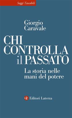 Chi controlla il passato. La storia nelle mani del potere