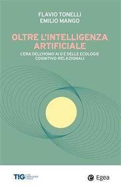 Oltre l'intelligenza artificiale. L'era dell'homo-AI e delle ecologie cognitivo-relazionali