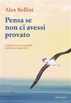 Pensa se non ci avessi provato. Lezioni da un viaggio che vale una vita