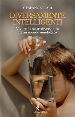 Diversamente intelligenti. Vivere la neurodivergenza in un mondo omologato