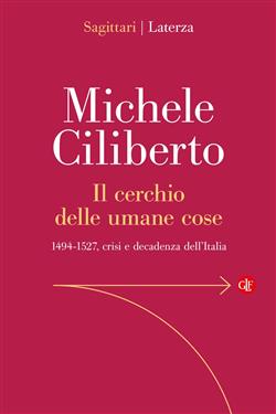 Il cerchio delle umane cose. 1494-1527, crisi e decadenza dell'Italia