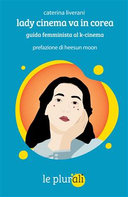 Lady cinema va in Corea. Guida femminista al k-cinema