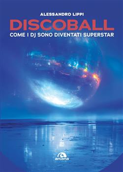 Discoball. Come i dj sono diventati superstar