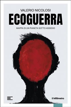 Ecoguerra. Mappa di un pianeta sotto assedio