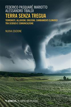 Terra senza tregua. Terremoti, alluvioni, eruzioni, cambiamenti climatici tra scienza e comunicazione. Nuova ediz.