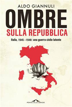 copertina del libro Ombre sulla Repubblica. Italia, 1945-1948: una guerra civile latente
