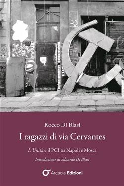 I ragazzi di via Cervantes. L'Unità e il PCI tra Napoli e Mosca
