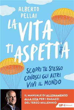 La vita ti aspetta. Scopri te stesso, conosci gli altri, vivi il mondo