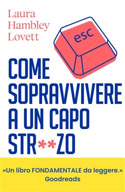 Come sopravvivere a un capo strzo. Manuale di autodifesa per salvare carriera e salute mentale
