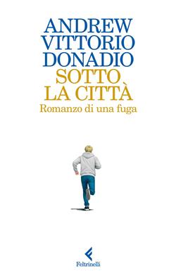 Sotto la città. Romanzo di una fuga