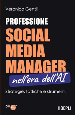 Professione social media manager nell'era dell'AI. Strategie, tattiche e strumenti