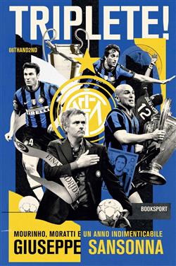 Triplete! Mourinho, Moratti e un anno indimenticabile