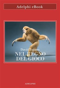 Nel regno del gioco. Quello che ci rivelano sulla vita i polpi che giocano a palla, le scimmie che si lanciano dagli alberi, gli elefanti che fanno lo scivolo nel fango